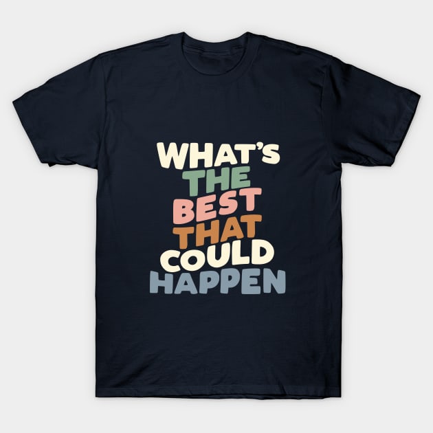 What's The Best That Could Happen T-Shirt by MotivatedType